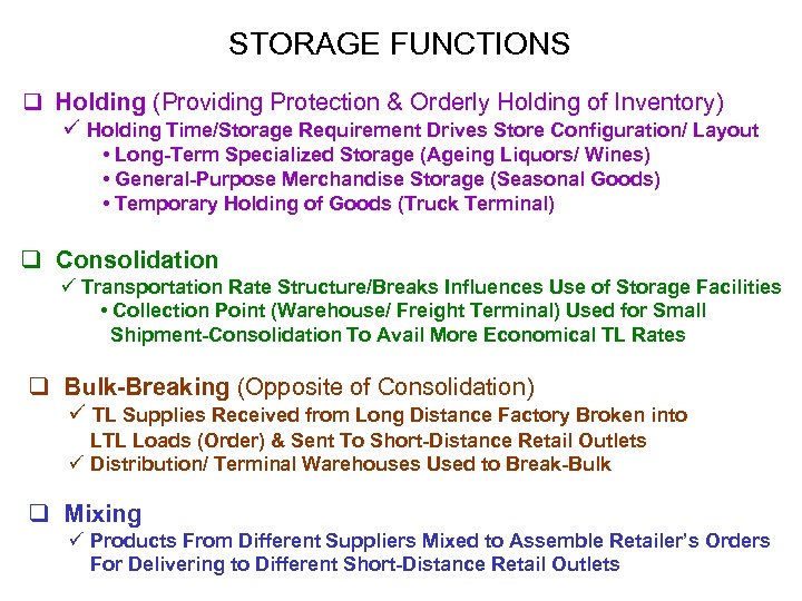 STORAGE FUNCTIONS q Holding (Providing Protection & Orderly Holding of Inventory) ü Holding Time/Storage