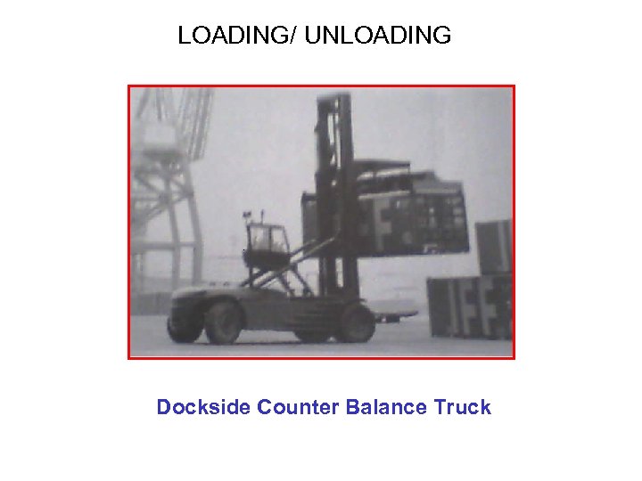 LOADING/ UNLOADING Dockside Counter Balance Truck 