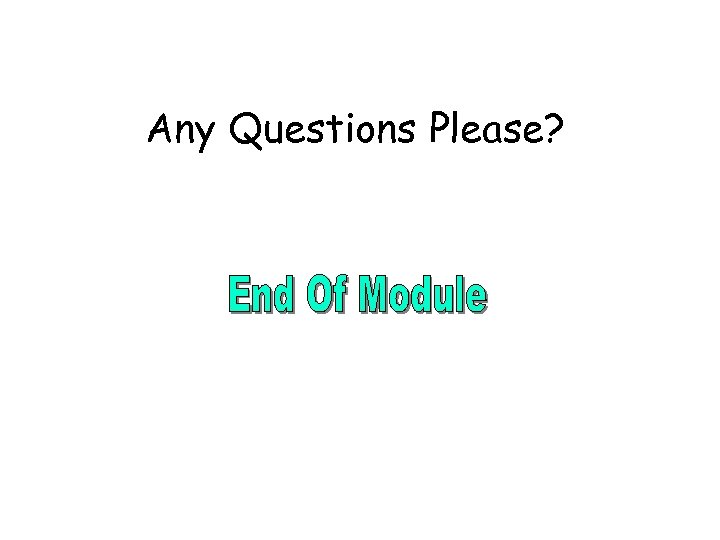 Any Questions Please? 