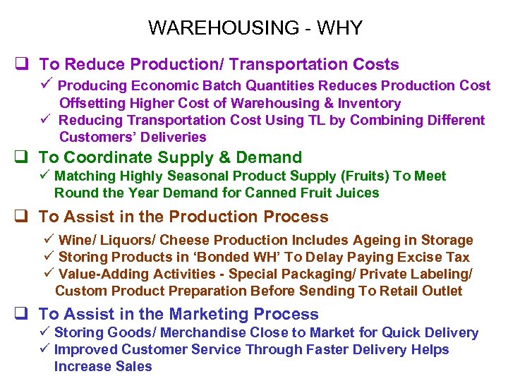 WAREHOUSING - WHY q To Reduce Production/ Transportation Costs ü Producing Economic Batch Quantities