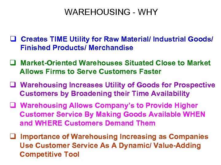 WAREHOUSING - WHY q Creates TIME Utility for Raw Material/ Industrial Goods/ Finished Products/
