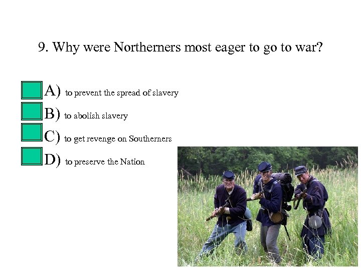 9. Why were Northerners most eager to go to war? • • A) to