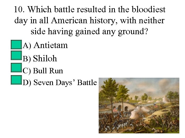 10. Which battle resulted in the bloodiest day in all American history, with neither