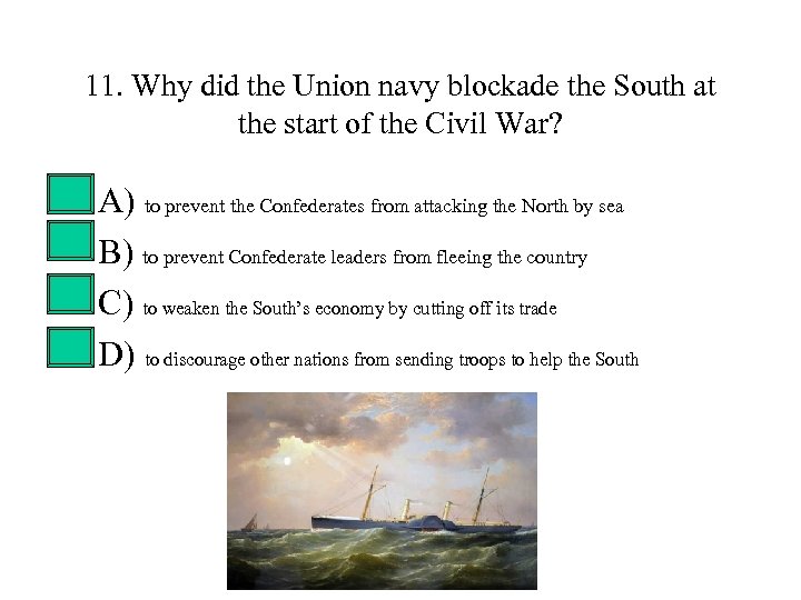 11. Why did the Union navy blockade the South at the start of the