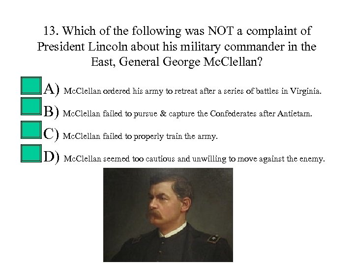 13. Which of the following was NOT a complaint of President Lincoln about his