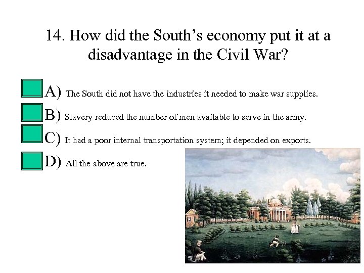 14. How did the South’s economy put it at a disadvantage in the Civil