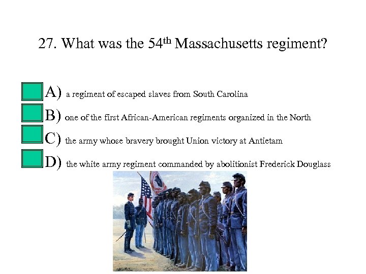 27. What was the 54 th Massachusetts regiment? • • A) a regiment of