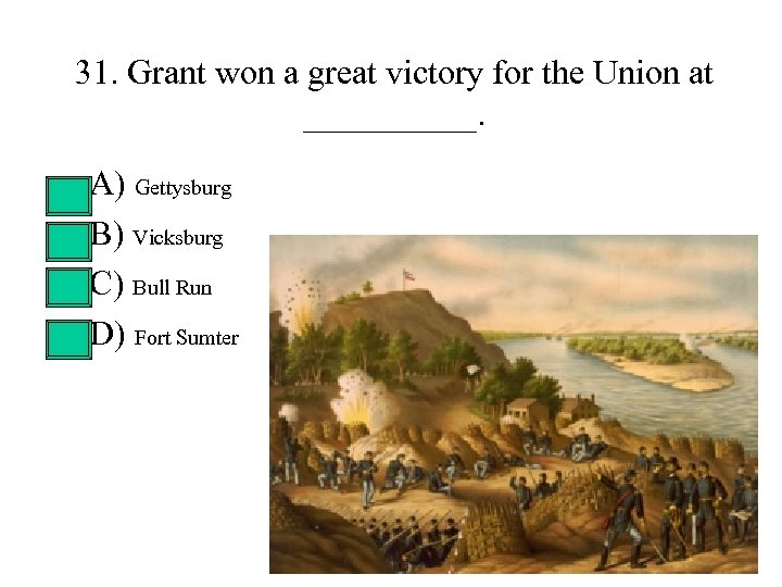 31. Grant won a great victory for the Union at _____. • • A)