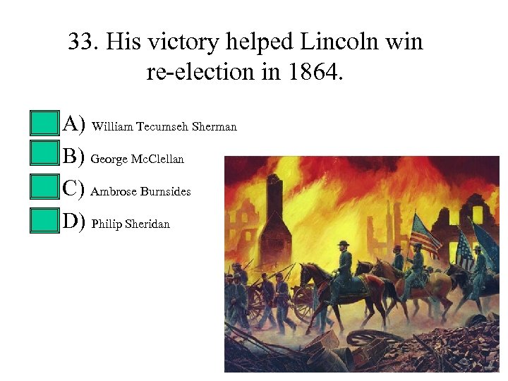 33. His victory helped Lincoln win re-election in 1864. • • A) William Tecumseh