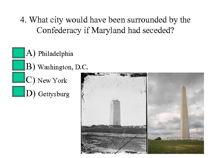 4. What city would have been surrounded by the Confederacy if Maryland had seceded?