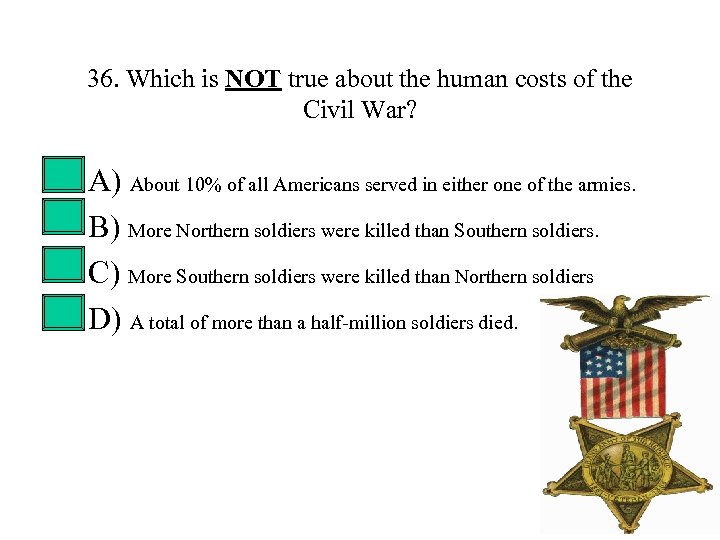 36. Which is NOT true about the human costs of the Civil War? •