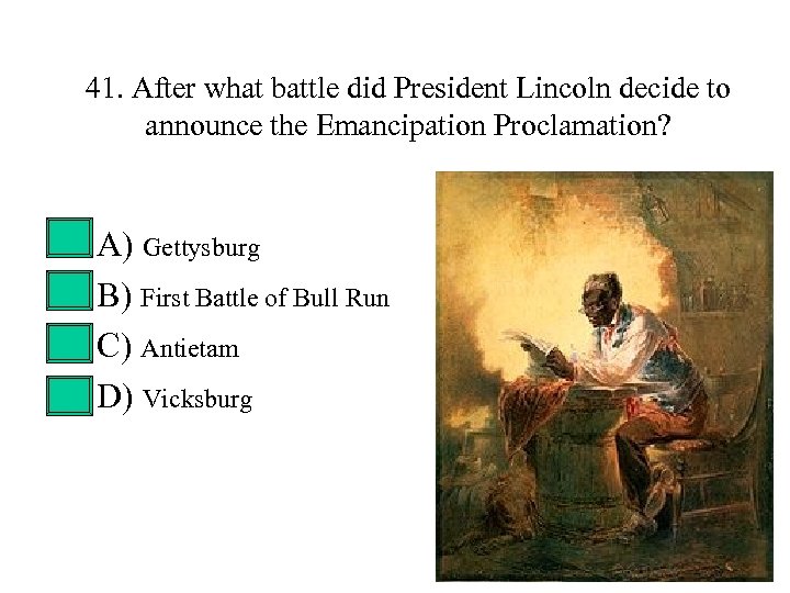 41. After what battle did President Lincoln decide to announce the Emancipation Proclamation? •