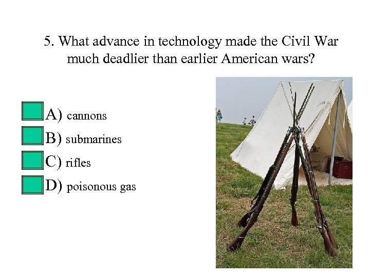 5. What advance in technology made the Civil War much deadlier than earlier American