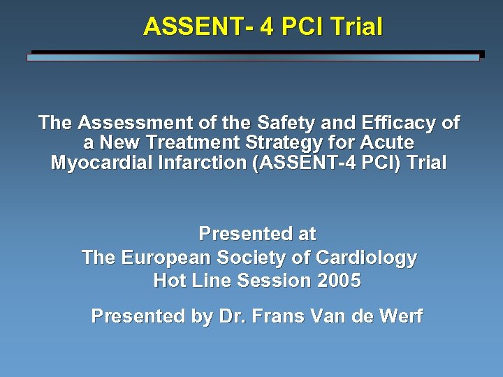 ASSENT- 4 PCI Trial The Assessment of the Safety and Efficacy of a New