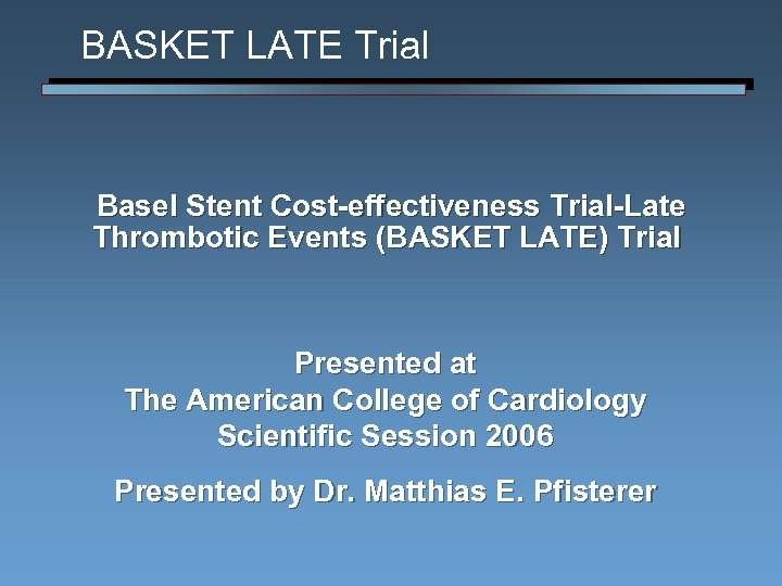 BASKET LATE Trial Basel Stent Cost-effectiveness Trial-Late Thrombotic Events (BASKET LATE) Trial Presented at