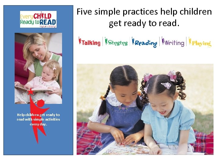 Five simple practices help children get ready to read. Help children get ready to