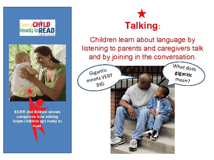 Talking: Children learn about language by listening to parents and caregivers talk and by