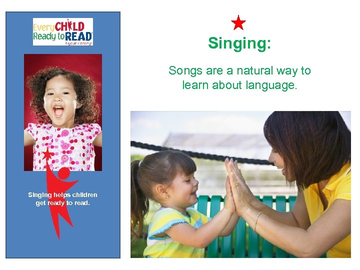Singing: Songs are a natural way to learn about language. Singing helps children get
