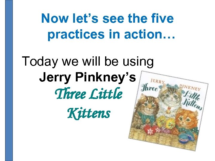 Now let’s see the five practices in action… Today we will be using Jerry