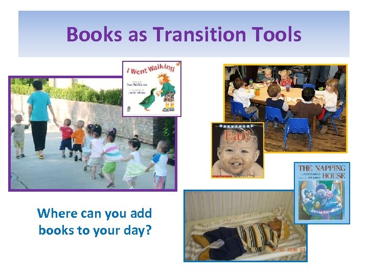 Books as Transition Tools Where can you add books to your day? 