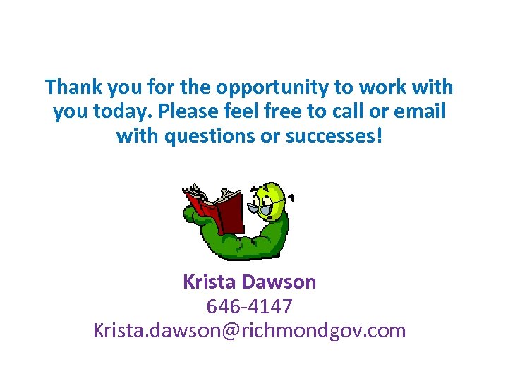 Thank you for the opportunity to work with you today. Please feel free to