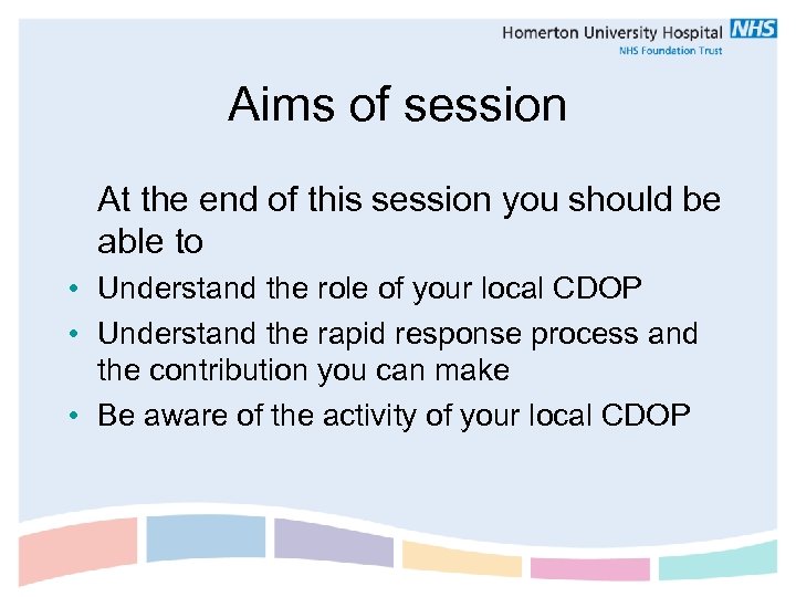 Aims of session At the end of this session you should be able to