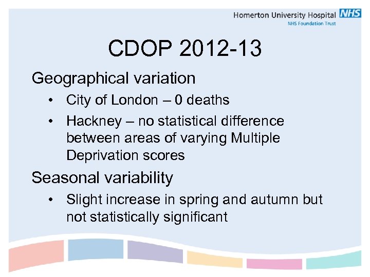 CDOP 2012 -13 Geographical variation • City of London – 0 deaths • Hackney