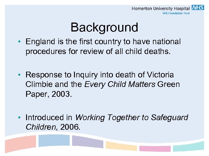 Background • England is the first country to have national procedures for review of