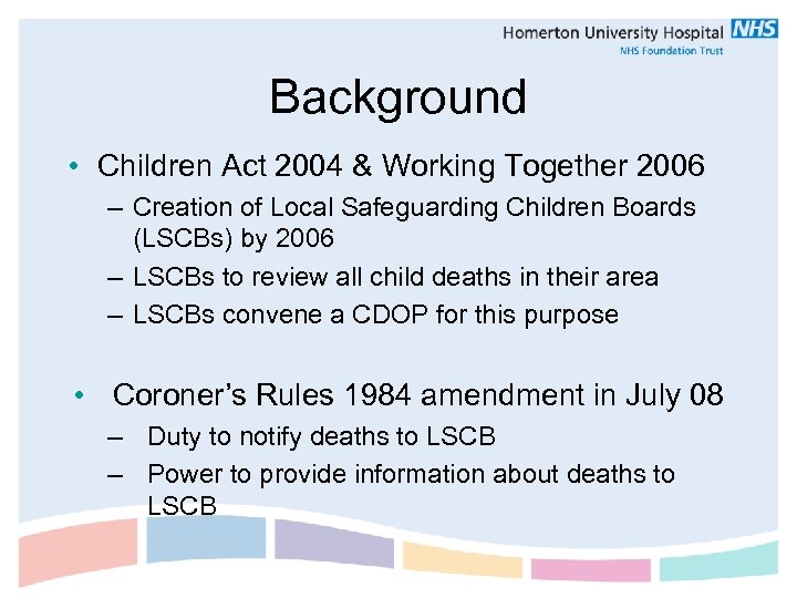 Background • Children Act 2004 & Working Together 2006 – Creation of Local Safeguarding