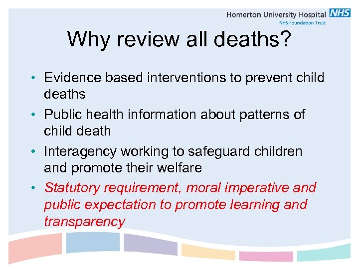 Why review all deaths? • Evidence based interventions to prevent child deaths • Public