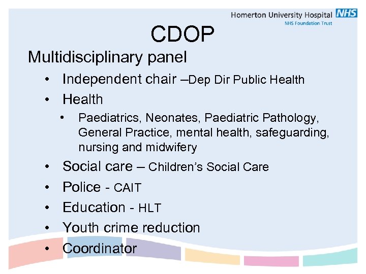 CDOP Multidisciplinary panel • Independent chair –Dep Dir Public Health • • Paediatrics, Neonates,