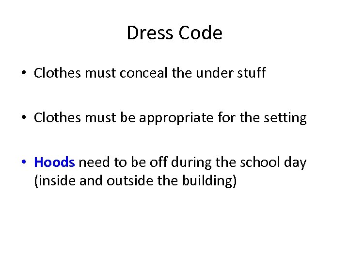 Dress Code • Clothes must conceal the under stuff • Clothes must be appropriate