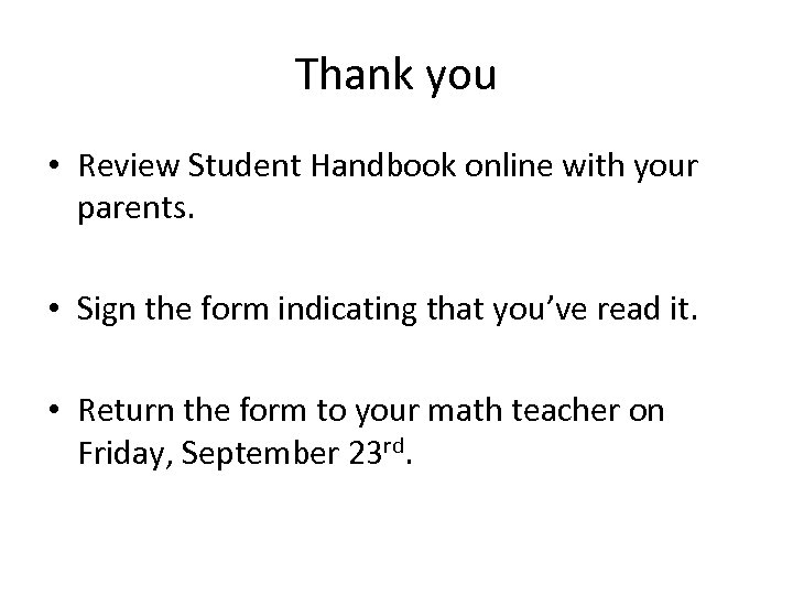 Thank you • Review Student Handbook online with your parents. • Sign the form