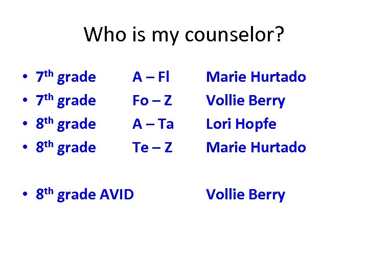Who is my counselor? • • 7 th grade 8 th grade A –