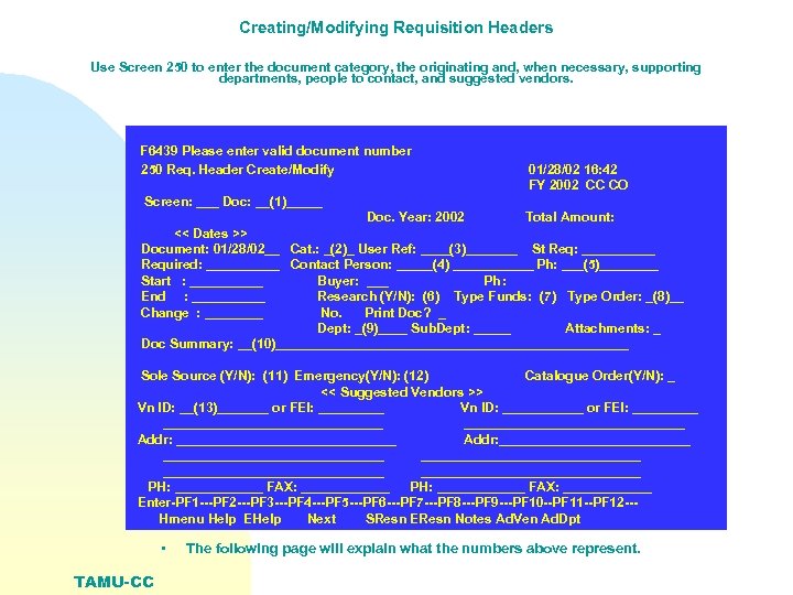 Creating/Modifying Requisition Headers Use Screen 250 to enter the document category, the originating and,