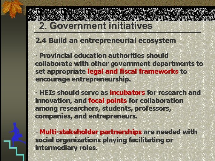 2. Government initiatives 2. 4 Build an entrepreneurial ecosystem - Provincial education authorities should