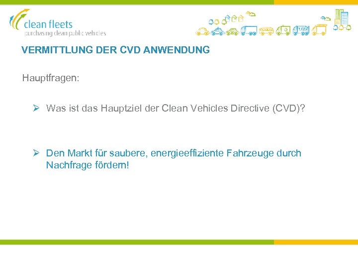 VERMITTLUNG DER CVD ANWENDUNG Hauptfragen: Ø Was ist das Hauptziel der Clean Vehicles Directive