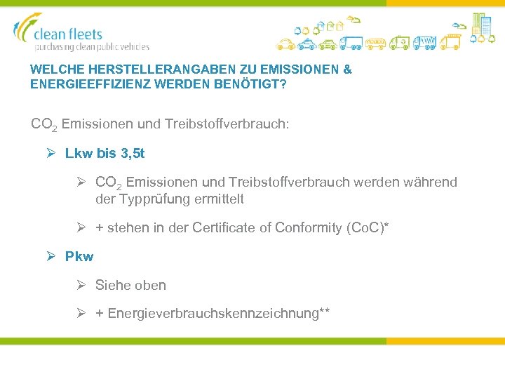 WELCHE HERSTELLERANGABEN ZU EMISSIONEN & ENERGIEEFFIZIENZ WERDEN BENÖTIGT? CO 2 Emissionen und Treibstoffverbrauch: Ø