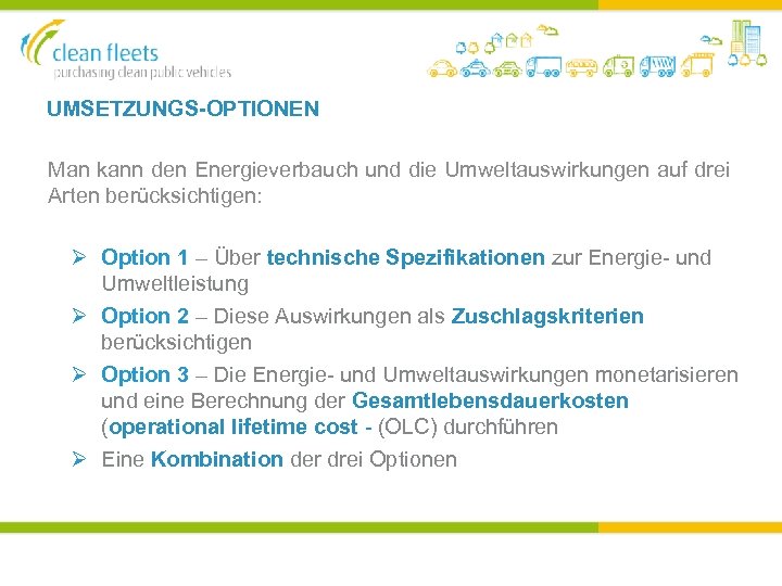 UMSETZUNGS-OPTIONEN Man kann den Energieverbauch und die Umweltauswirkungen auf drei Arten berücksichtigen: Ø Option