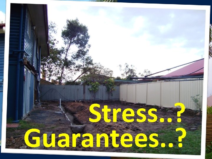 Stress. . ? Guarantees. . ? 