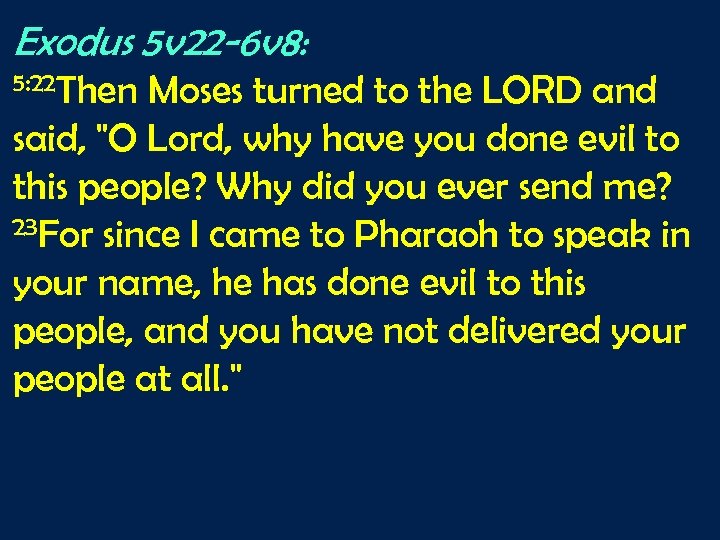 Exodus 5 v 22 -6 v 8: 5: 22 Then Moses turned to the