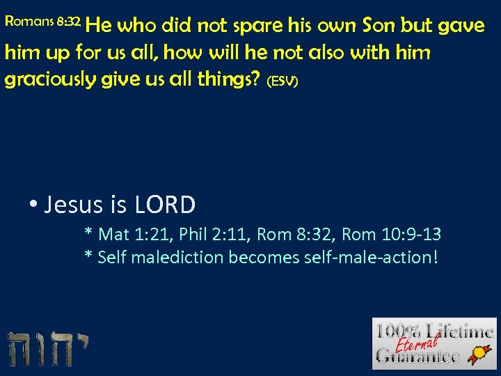 Romans 8: 32 He who did not spare his own Son but gave him