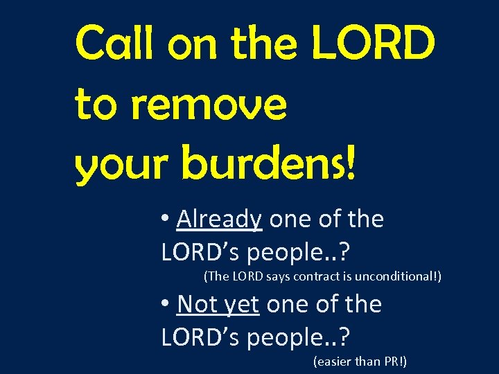Call on the LORD to remove your burdens! • Already one of the LORD’s