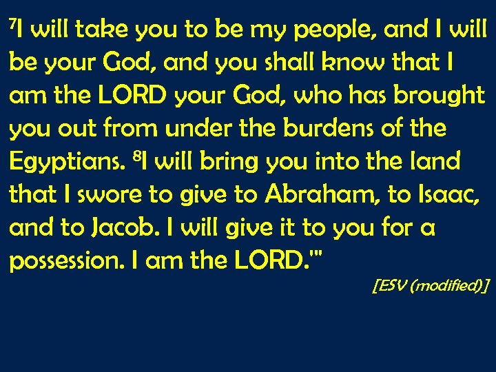 7 I will take you to be my people, and I will be your