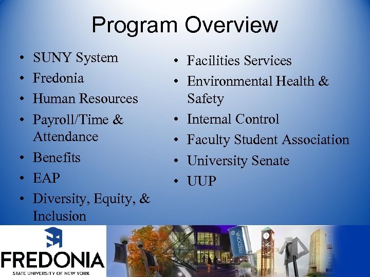 Program Overview • • SUNY System Fredonia Human Resources Payroll/Time & Attendance • Benefits