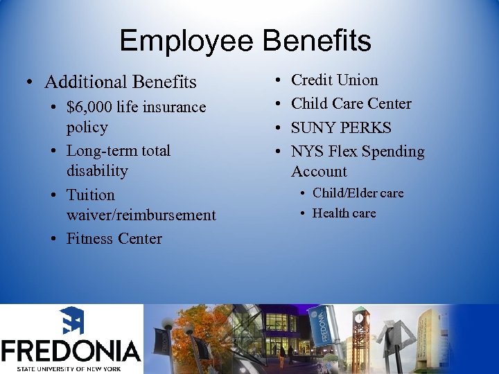 Employee Benefits • Additional Benefits • $6, 000 life insurance policy • Long-term total