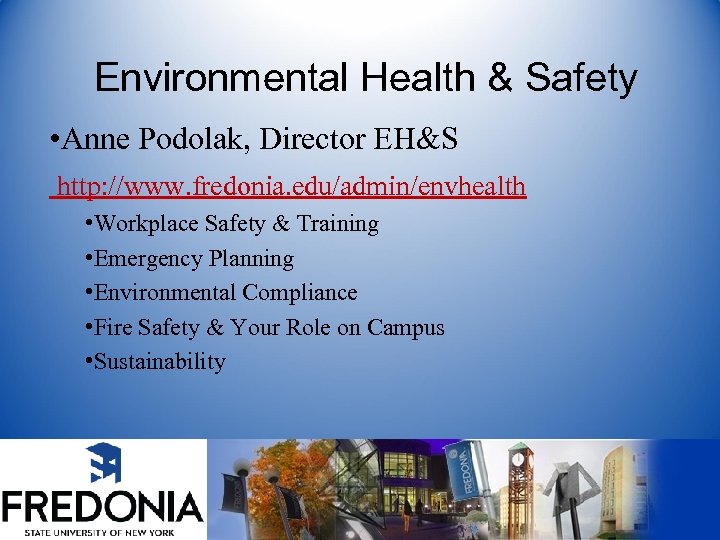 Environmental Health & Safety • Anne Podolak, Director EH&S http: //www. fredonia. edu/admin/envhealth •