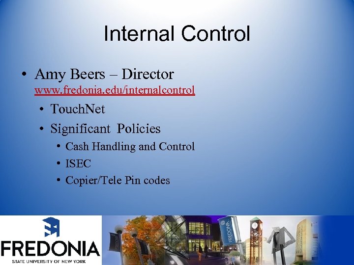 Internal Control • Amy Beers – Director www. fredonia. edu/internalcontrol • Touch. Net •