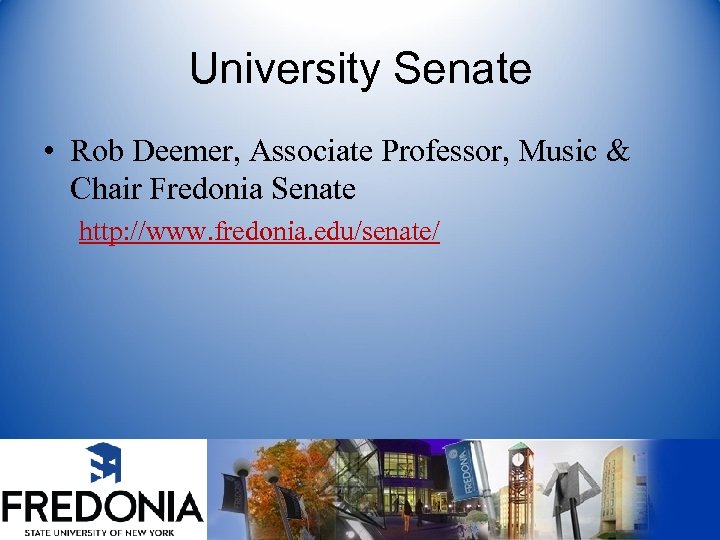 University Senate • Rob Deemer, Associate Professor, Music & Chair Fredonia Senate http: //www.