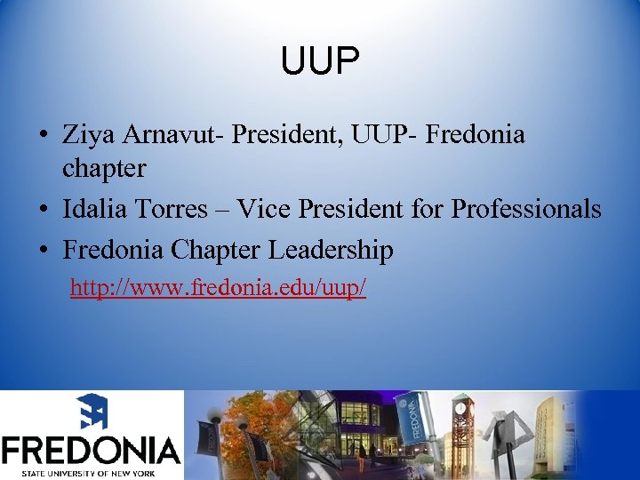 UUP • Ziya Arnavut- President, UUP- Fredonia chapter • Idalia Torres – Vice President